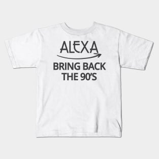 FUNNY ALEXA T-SHIRT: ALEXA BRING BACK THE 90'S Kids T-Shirt